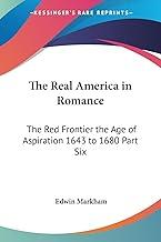 The Real America in Romance: The Red Frontier the Age of Aspiration 1643 to 1680 Part Six