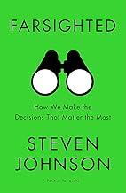 FARSIGHTED: How We Make the Decisions that Matter the Most