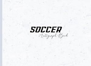 Soccer Autograph Book: Collect Signature of Your Favorite Soccer or Football Player