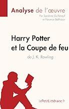 Harry Potter et la Coupe de feu de J. K. Rowling (Analyse de l'oeuvre): Analyse complte et rsum dtaill de l'oeuvre
