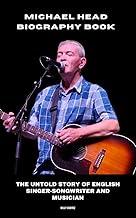 Michael Head Biography Book: The Untold Story of English Singer-Songwriter and Musician