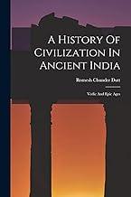 A History Of Civilization In Ancient India: Vedic And Epic Ages