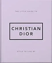 The Little Guide to Christian Dior: Style to Live By: 3 (Little Books of Lifestyle)