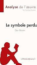 Le symbole perdu de Dan Brown (Analyse de l'oeuvre): Rsum complet et analyse dtaille de l'oeuvre