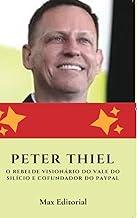 Peter Thiel: O Rebelde Visionário do Vale do Silício e Cofundador do Paypal