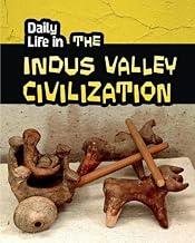 Daily Life in the Indus Valley Civilization (Daily Life in Ancient Civilizations)