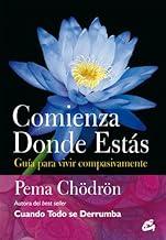 Comienza donde estás: Guía para vivir compasivamente (Budismo) (Spanish Edition)