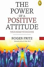 The Power of A Positive Attitude: Your Road To Success