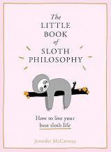 The Little Book of Sloth Philosophy (The Little Animal Philosophy Books)