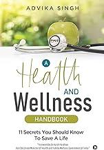 A Health and Wellness Handbook : 11 Secrets You Should Know to Save a Life