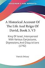 A Historical Account Of The Life And Reign Of David, Book 3, V3: King Of Israel, Interspersed With Various Conjectures, Digressions, And Disquisitions (1742)