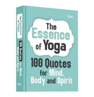 100 Quotes For Mind, Body And Spirit (The Essence Of Yoga)
