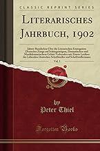 Literarisches Jahrbuch, 1902, Vol. 1: Jahres-Rundschau Über Die Literarischen Erzeugnisse Deutscher Zunge Auf Schöngeistigem, Dramatischen Und ... Deutschen Schriftsteller Und Schriftstelleri