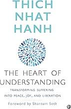 The Heart of Understanding: Transforming Suffering into Peace, Joy, and Liberation