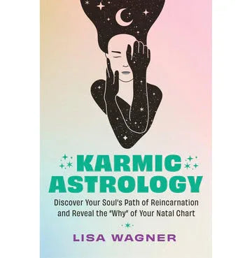 Karmic Astrology :Discover Your Soul'S Path Of Reincarnation And Reveal The "Why" Of Your Natal Chart
