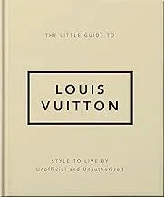The Little Guide to Louis Vuitton: Style to Live By: 4 (The Little Book of...)
