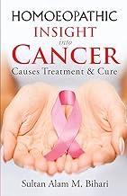 Homoeopathic Insight into Cancer - Causes Treatment and Cure