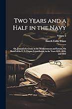 Two Years and a Half in the Navy: Or, Journal of a Cruise in the Mediterranean and Levant, On Board of the U. S. Frigate Constellation, in the Years 1829, 1830, and 1831; Volume 2