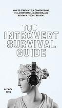 The Introvert Survival Guide: How to Stretch your Comfort Zone, Feel Comfortable Anywhere, and Become a "People Person"