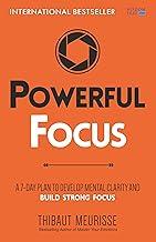 Powerful Focus: A 7-Day Plan to Develop Mental Clarity and Build Strong Focus