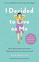 I Decided to Live as Me: How to Stop Comparing Yourself to Others So You Can Learn to Love Yourself
