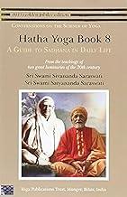 Hatha Yoga: Book 8: A Guide to Sadhana in Daily Life