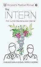 The INTERN : Believer's Medical Manual – For Junior Doctors and Interns