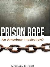 Prison Rape: An American Institution?