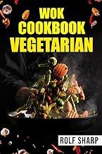 WOK COOKBOOK VEGETARIAN-Rolf Sharp : 77 Simple Recipes That Will Have You Enjoying Delicious Asian Vegetarian Dishes in No Time (2022 Guide for Beginners)