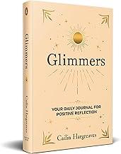 Glimmers: Your Daily Journal For Positive Reflection | Includes Poetry, Prompts, and Reflections to Spark Joy, Gratitude, Healing, and Inner Peace