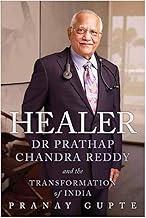 Healer: Dr. Prathap Chandra Reddy and the Transformation of India