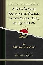 A New Voyage Round the World in the Years 1823, 24, 25, and 26, Vol. 1 of 2 (Classic Reprint)