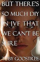 But There's So Much DIY in IVF That We Can't Be Sure
