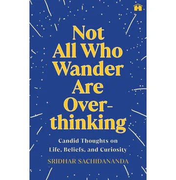 Not All Who Wander Are Overthinking: Candid Thoughts On Life, Beliefs, And Curiosity