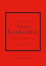 Little Book of Christian Louboutin: The Story of the Iconic Shoe Designer