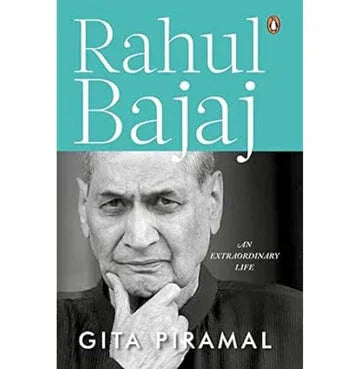 Rahul Bajaj : An Extraordinary Life : Official Biography Of The Chairman Of Bajaj Group