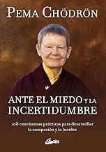 Ante el miedo y la incertidumbre: 108 enseñanzas prácticas para desarrollar la compasión y la lucidez (Budismo tibetano) (Spanish Edition)