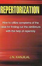 Repertorization - How to Utilize Symptoms of the Case for Finding Out the Similimum with the Help of Repertory