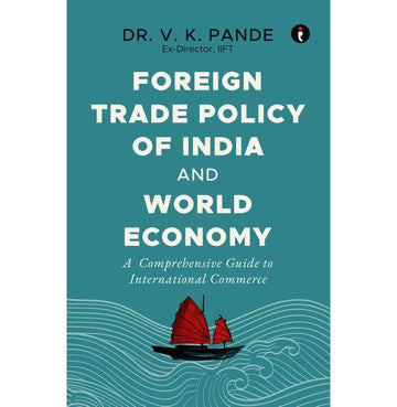 Foreign Trade Policy Of India And World Economy: A Comprehensive Guide To International Commerce