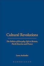 Cultural Revolutions: The Politics of Everyday Life in Britain, North America and France