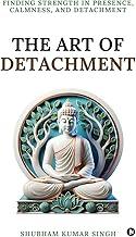 The Art of Detachment: Finding Strength in Presence, Calmness, and Detachment