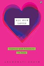 All Our Loves : Journeys with Polyamory in India