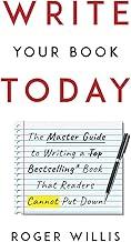 Write Your Book Today: The Master Guide to Writing a Bestselling Book That Readers Cannot Put Down