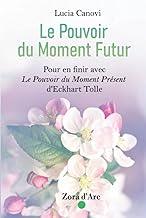 Le Pouvoir du Moment Futur: Pour en finir avec Eckhart Tolle et les autres gourous