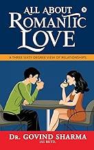 All about Romantic Love : A Three Sixty Degree View of Relationships