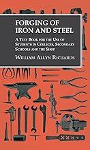 Forging of Iron and Steel - A Text Book for the Use of Students in Colleges, Secondary Schools and the Shop