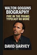 Walton Goggins: Fire in the Frame: Typecast No More