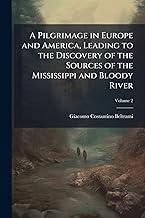 A Pilgrimage in Europe and America, Leading to the Discovery of the Sources of the Mississippi and Bloody River