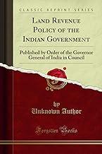 Land Revenue Policy of the Indian Government: Published by Order of the Governor General of India in Council (Classic Reprint)