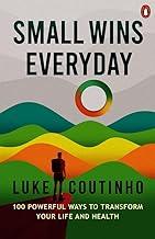 Small Wins Every Day: 100 Powerful Ways to Transform Your Life and Health